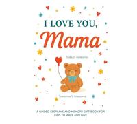 I Love You, Mama: A Guided Keepsake and Memory Gift Book for Kids to Make and Give