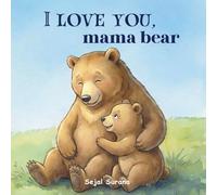 I love you, Mama Bear;: A Heartfelt Mother’s Day Gift From Child to Mom