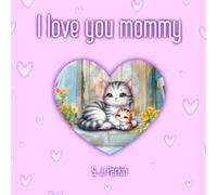 I love you mommy: Children's picture book celebrating the special bond between mommies and their babies