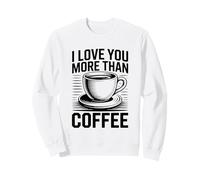 I Love You More Than Coffee Felpa