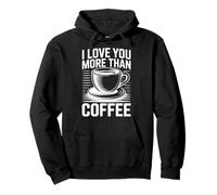I Love You More Than Coffee Felpa con Cappuccio