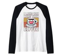 I Love You More Than Coffee Maglia con Maniche Raglan
