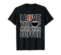 I Love You More Than Coffee Maglietta