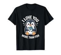 I Love You More Than Fish Pinguino Maglietta