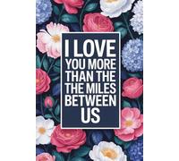 I Love You More Than The Miles Between Us: Long Distance Relationships Gifts. Notebook, For Husband, Boyfriend, Wife, Girlfriend