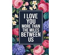 I Love You More Than The Miles Between Us: Long Distance Relationships Gifts. Notebook, For Husband, Boyfriend, Wife, Girlfriend