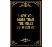 I Love You More Than The Miles Between Us: Long Distance Relationships Gifts. Notebook, For Husband, Boyfriend, Wife, Girlfriend