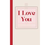 I Love You Notebook: Romantic Lined Journal Wedding Valentine’s Day Anniversary Gift For Him For Her Friend Mum Couples Love Notes Teenager School College 6x9 120pages