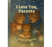I Love You, Parents: A Story of Family, Love and Everyday Magic