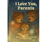 I Love You, Parents: A Story of Family, Love and Everyday Magic