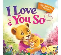 I Love You So: A Love That Stays the Same-Even as Everything Else Begins to Change: 1