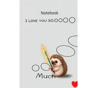 I Love You So Much Cute Hedgehog Notebook: 96-Page Lined Journal for Writing, School & Daily Notes: Adorable Hedgehog-Themed Lined Notebook for Kids, ... Journaling, Schoolwork and Everyday Writing