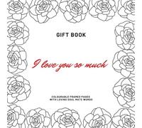 I Love You So Much - Gift Book: Colourable Framed Pages with Loving Soul Mate Words