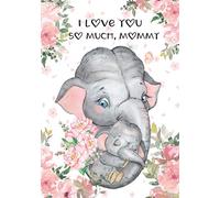 I LOVE YOU SO MUCH, MOMMY: Mom Mother Lined Paper Notebook Diary. Thoughtful Gift on Her Special Day from a Little Boy or Girl