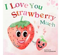 I Love You Strawberry Much: Fun, Lovely, and Pun-tastic Rhyming Illustrated Book for Your APPLE-solutely Dearest Babies, Toddlers and Kids (Puns Gift Book)