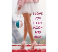 I Love You To The Moon And Back: Cream Lined Page Journal. Covers the Eight Different Branches of Love by the Ancient Greeks