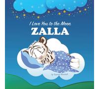 I Love You to the Moon, Zalla: Personalized Book with Your Child's Name & Bedtime Story for Kids, Baby Girl & Boy, Toddlers (1, 2, 3, 4, 5, 6, 7 year old)