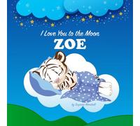 I Love You to the Moon, Zoe: Personalized Book with Your Child’s Name & Bedtime Story for Kids, Babies, Toddlers, Girls & Boys