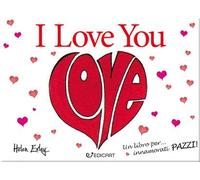 I love you. Un libro per... innamorati pazzi!