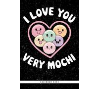 I Love You Very Mochi: Mochi Ice Cream Calendar 2026: Weekly & Monthly Planner with Notes, To-Do Lists & Yearly Overview - Perfect Gift for Sweet Lovers