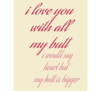 I love You With all My Butt I would Say Heart But my Butt is Bigger: Funny Sarcastic Valentine's Day Notebook ,gag gift idea for couples, girlfriend. ... journal for Valentine’s Dayl.7.5x9.25 Inches