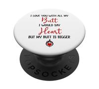 I Love You With All My Butt I Would Say Heart My Butt Bigger PopSockets PopGrip Adesivo