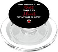 I Love You With All My Butt I Would Say Heart My Butt Bigger PopSockets PopGrip per MagSafe