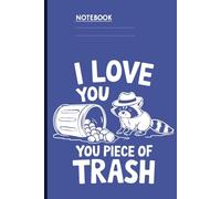 I Love You You Piece of Trash With Raccoon and Garbage Can On Blue Cover Fun Gift for Men Woman Kids: Notebook