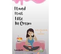 I LOVED, I LOST, I ATE ICE CREAM