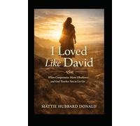 I Loved Like David: When Compromise Meets Obedience and God Teaches You to Let Go