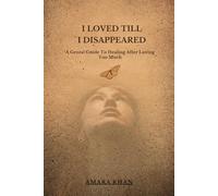 I Loved Till I Disappeared: A Gentle Guide to Healing After Loving Too Much