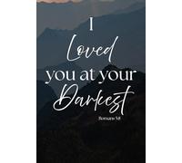 I Loved you at your Darkest