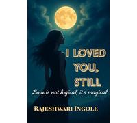 I Loved You, Still: Love is not logical, it's magical