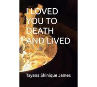 I LOVED YOU TO DEATH AND LIVED