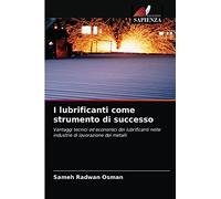 I lubrificanti come strumento di successo: Vantaggi tecnici ed economici dei lubrificanti nelle industrie di lavorazione dei metalli