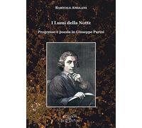 I lumi della notte. Progresso e poesia in Giuseppe Parini. Ediz. ampliata