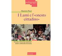 I lumi e l'«onesto cittadino». Scuola e istruzione popolare nella Lombardia teresiana