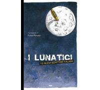 I lunatici. 15 nuovi scrittori italiani