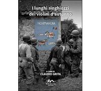 I lunghi singhiozzi dei violini d'autunno. Normandia '44. Un dossier