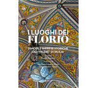 I luoghi dei Florio. Dimore e imprese storiche dei «viceré» di Si
