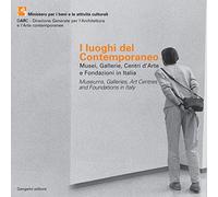 I luoghi del contemporaneo. Musei, gallerie, centri d'arte e fondazioni in Italia-Museums, Galleries, Art Centres and Foundations in Italy