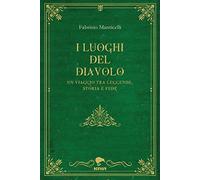 I luoghi del diavolo. Un viaggio tra leggende, storia e fede