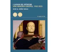 I luoghi del dittatore. Una memoria europea, 1945-2025