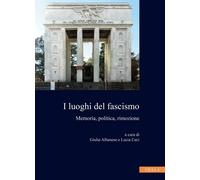 Luoghi Del Fascismo. Memoria, Politica, Rimozione - - 2022