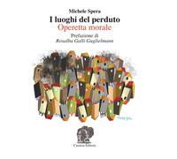 I luoghi del perduto: Operetta morale - Spera Michele