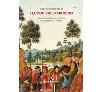 I luoghi del Perugino. Guida completa alle opere del Maestro in U