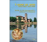 I luoghi del sacro. Guida ai siti devozionali e culturali in Piemonte