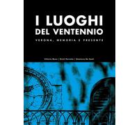 I luoghi del Ventennio. Verona, memoria e presente. Ediz. illustrata - Ros...