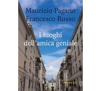 I luoghi dell’amica geniale di Maurizio Pagano, Francesco Russo (Youcanprint)