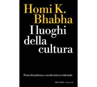 I luoghi della cultura. Postcolonialismo e modernità occidentale - Bhabha ...